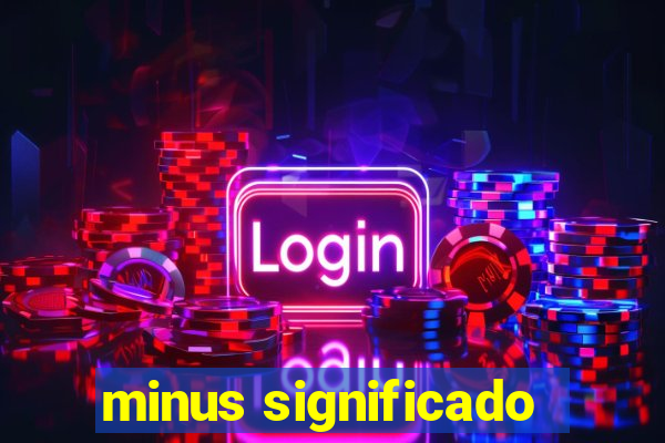 minus significado