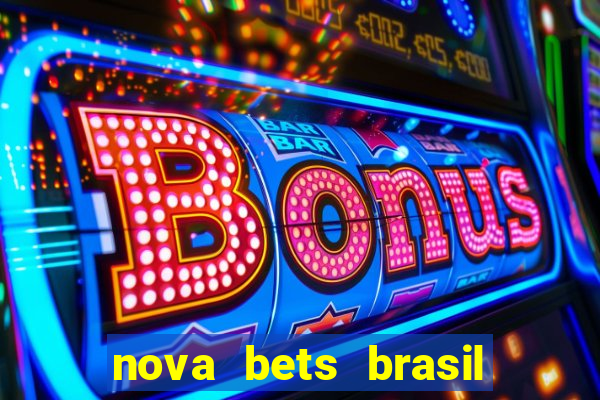 nova bets brasil é confiável