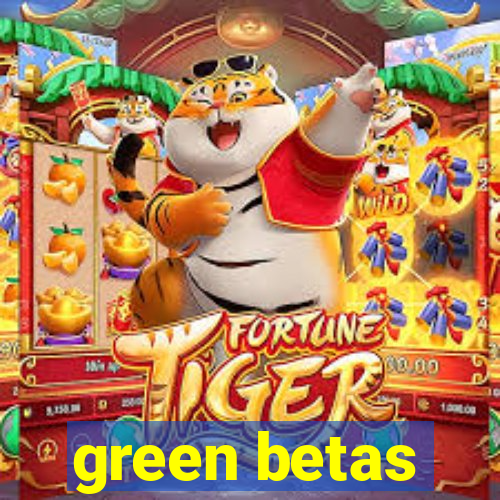 green betas