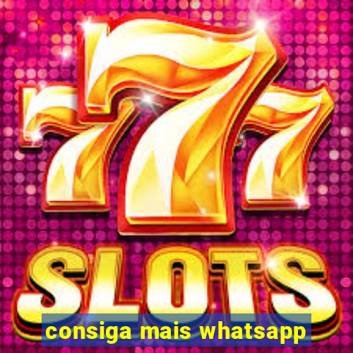 consiga mais whatsapp