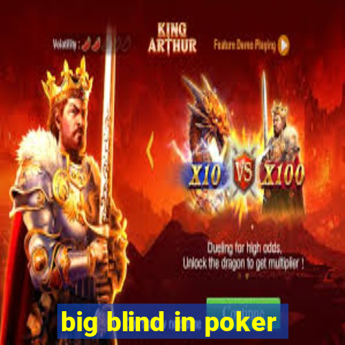 big blind in poker