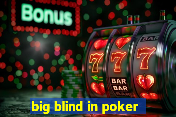 big blind in poker