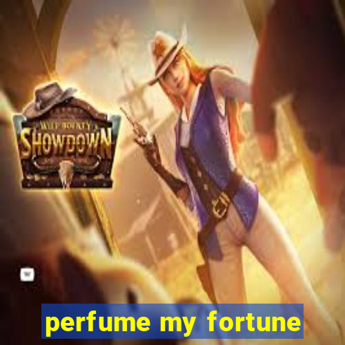 perfume my fortune