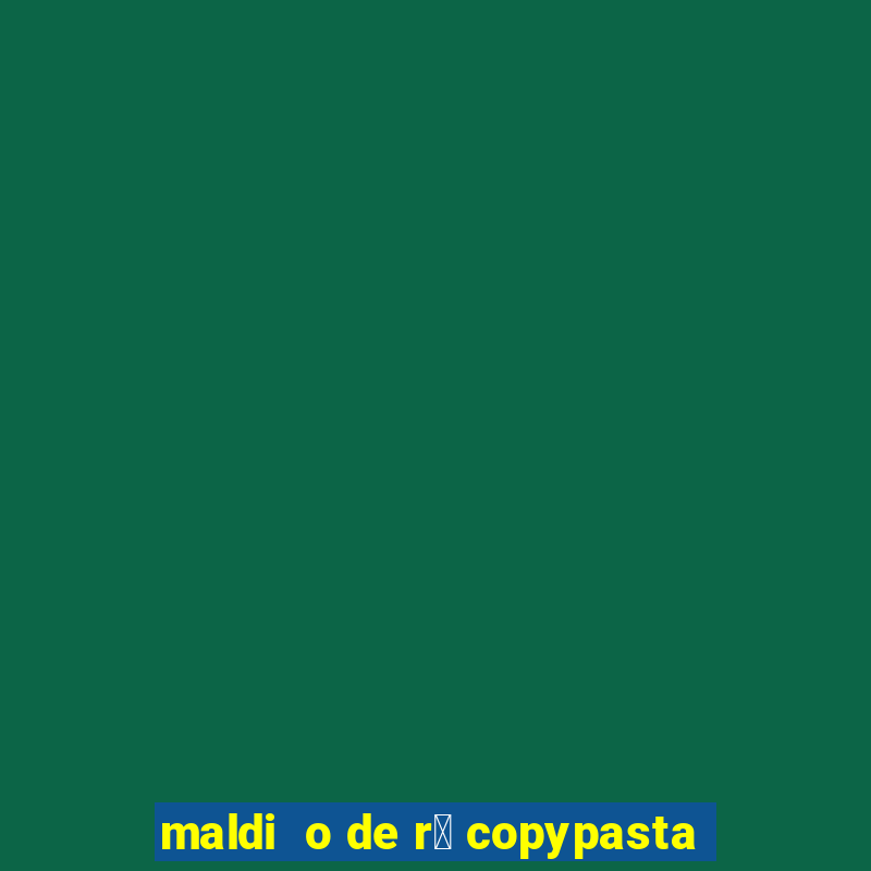 maldi  o de r谩 copypasta