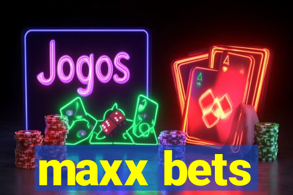 maxx bets