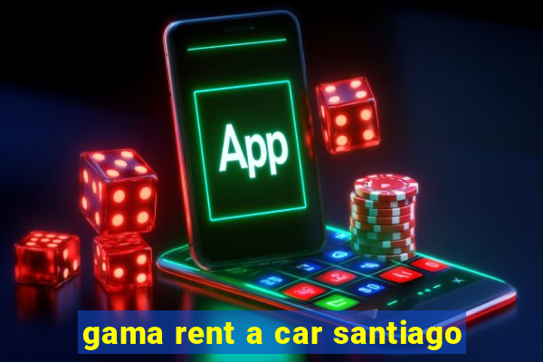 gama rent a car santiago