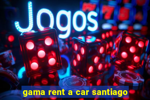 gama rent a car santiago