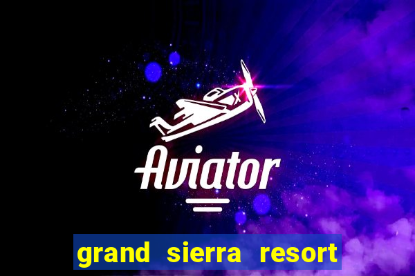 grand sierra resort and casino