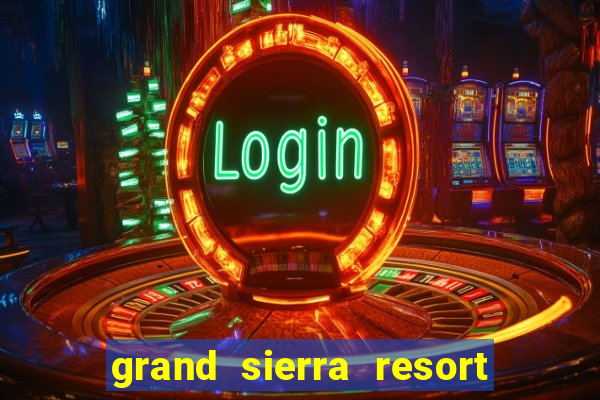 grand sierra resort and casino