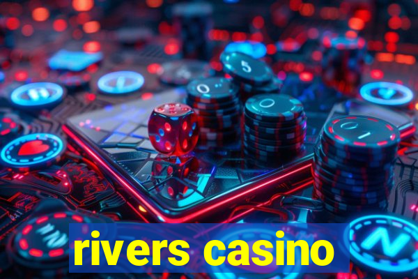 rivers casino