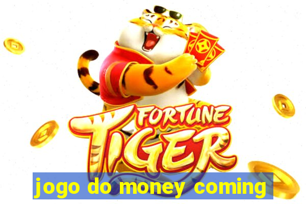 jogo do money coming