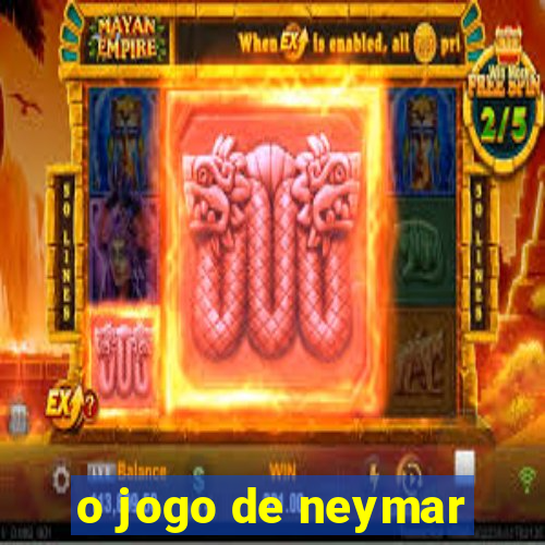 o jogo de neymar