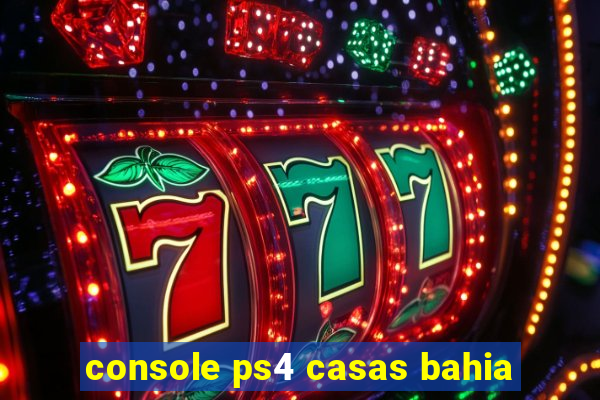 console ps4 casas bahia