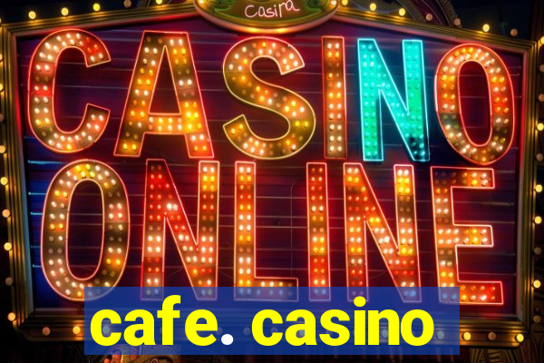 cafe. casino