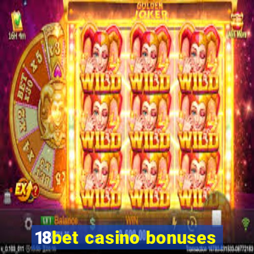 18bet casino bonuses