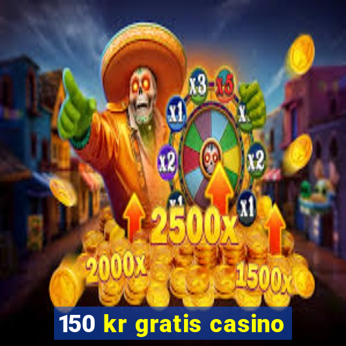 150 kr gratis casino