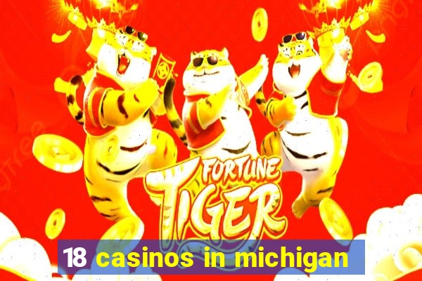 18 casinos in michigan