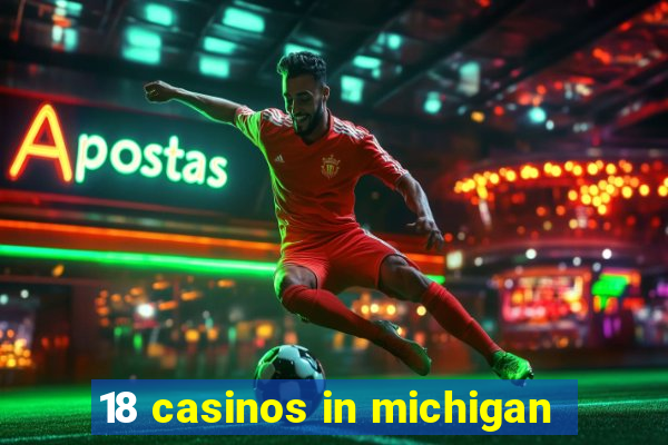 18 casinos in michigan