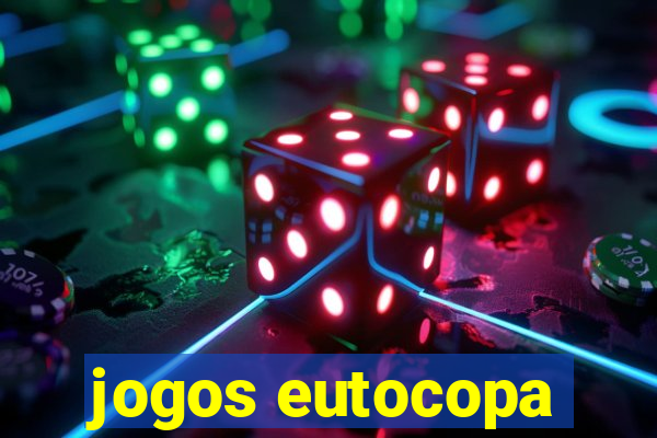 jogos eutocopa