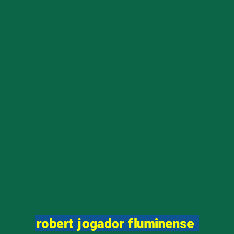 robert jogador fluminense