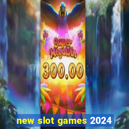 new slot games 2024