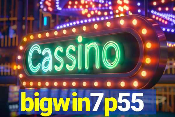 bigwin7p55