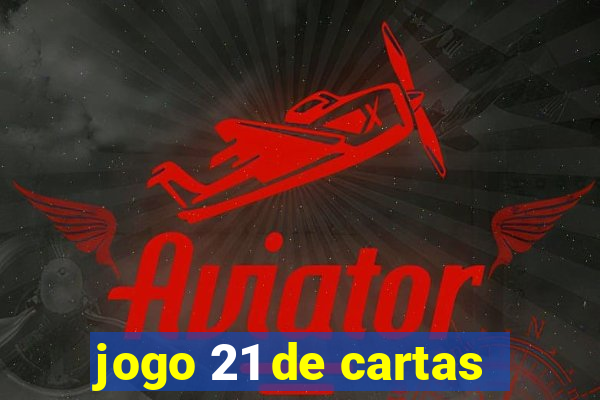 jogo 21 de cartas