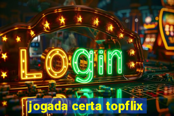 jogada certa topflix