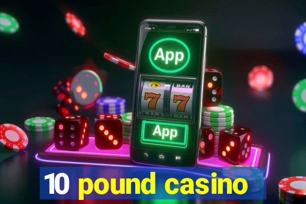 10 pound casino