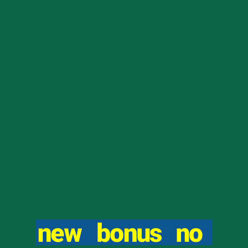 new bonus no deposit casino