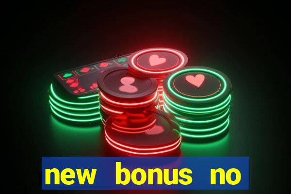 new bonus no deposit casino