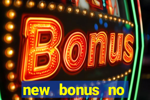 new bonus no deposit casino