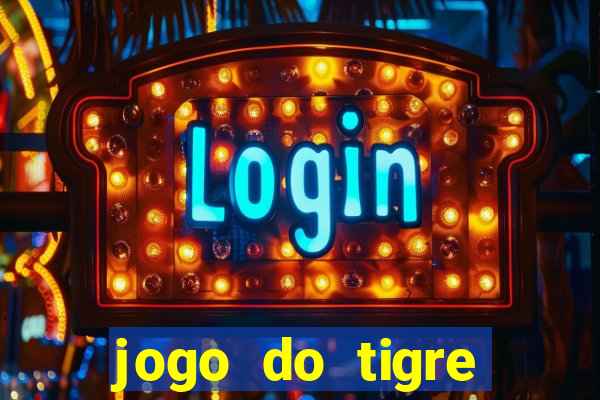 jogo do tigre cadastre e ganhe