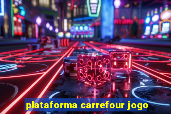 plataforma carrefour jogo