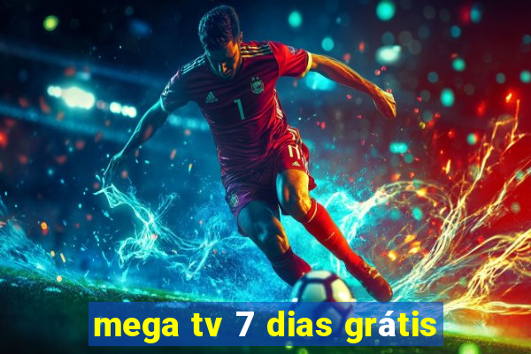 mega tv 7 dias grátis