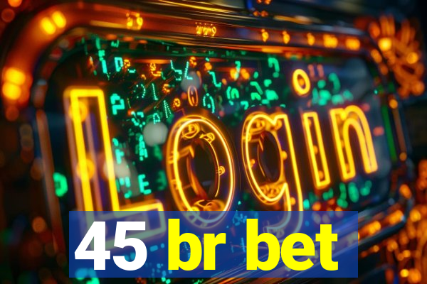 45 br bet