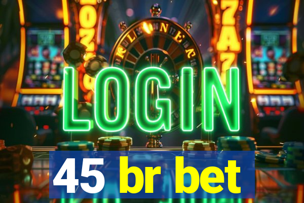 45 br bet