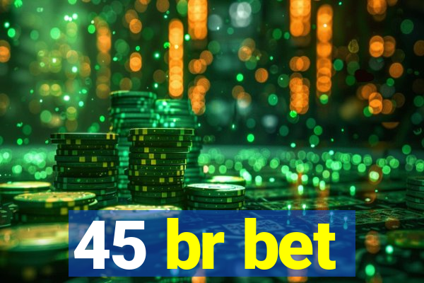 45 br bet