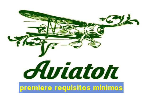 premiere requisitos minimos