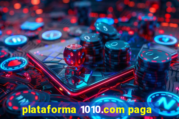 plataforma 1010.com paga