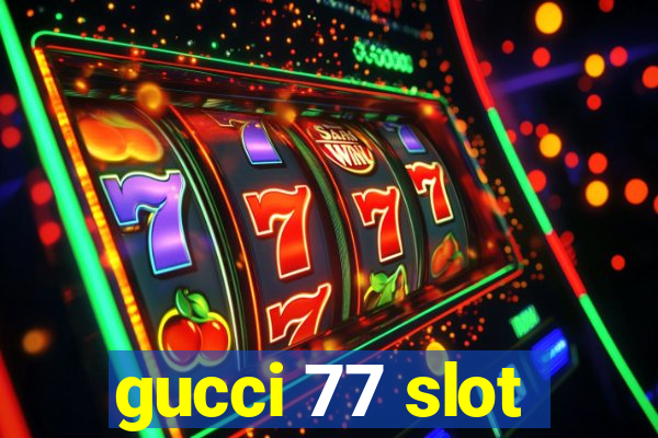 gucci 77 slot