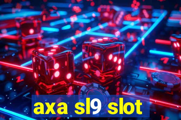 axa sl9 slot