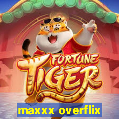 maxxx overflix