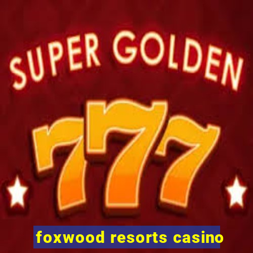 foxwood resorts casino