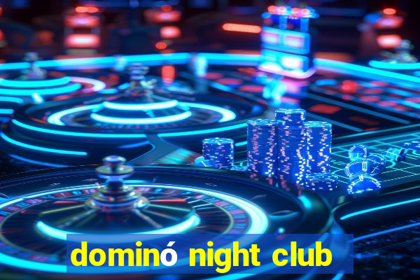 dominó night club