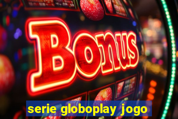 serie globoplay jogo