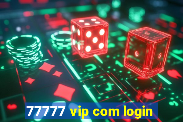 77777 vip com login