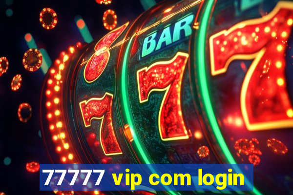 77777 vip com login