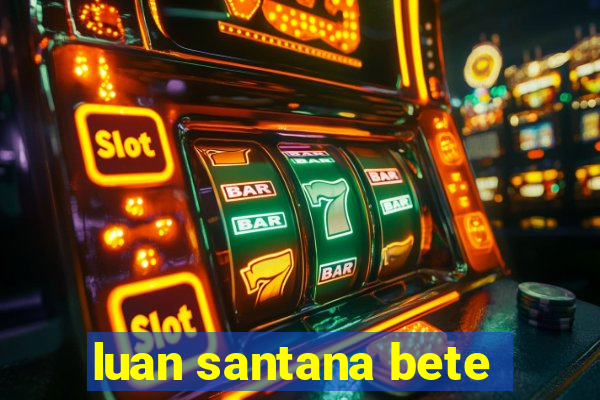 luan santana bete