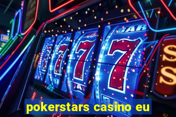 pokerstars casino eu